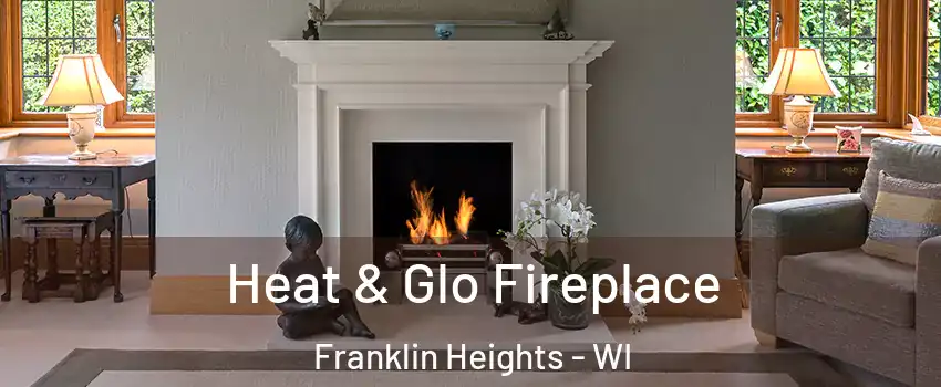 Heat & Glo Fireplace Franklin Heights - WI