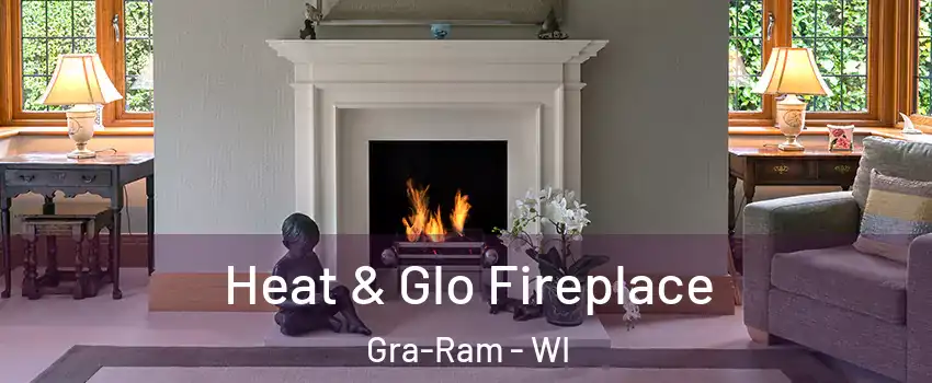 Heat & Glo Fireplace Gra-Ram - WI