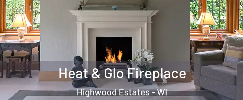 Heat & Glo Fireplace Highwood Estates - WI