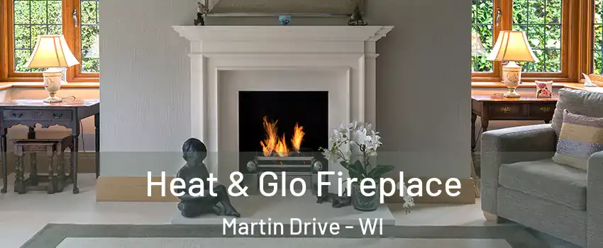 Heat & Glo Fireplace Martin Drive - WI