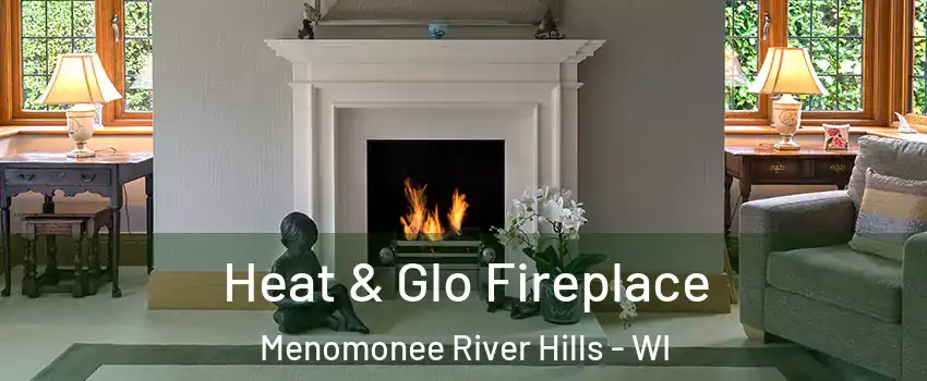 Heat & Glo Fireplace Menomonee River Hills - WI