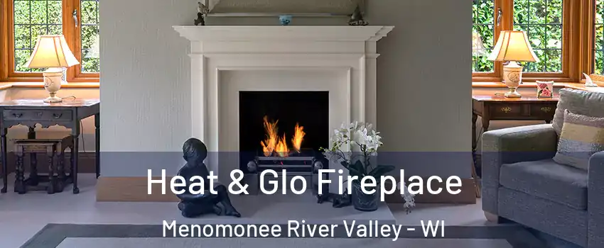 Heat & Glo Fireplace Menomonee River Valley - WI