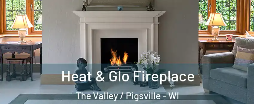 Heat & Glo Fireplace The Valley / Pigsville - WI