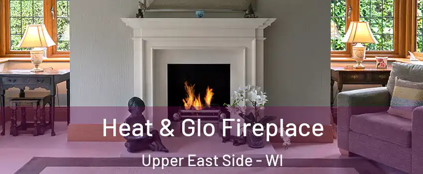 Heat & Glo Fireplace Upper East Side - WI