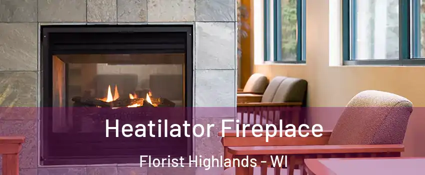 Heatilator Fireplace Florist Highlands - WI