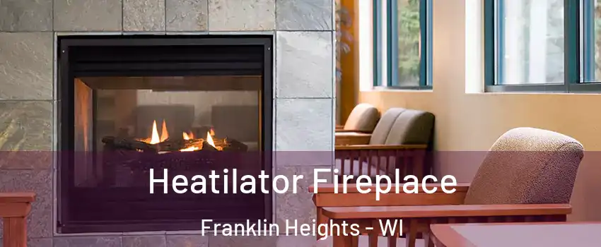 Heatilator Fireplace Franklin Heights - WI