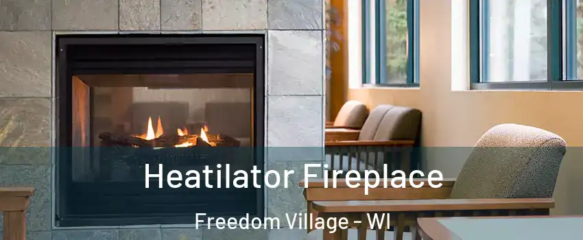 Heatilator Fireplace Freedom Village - WI