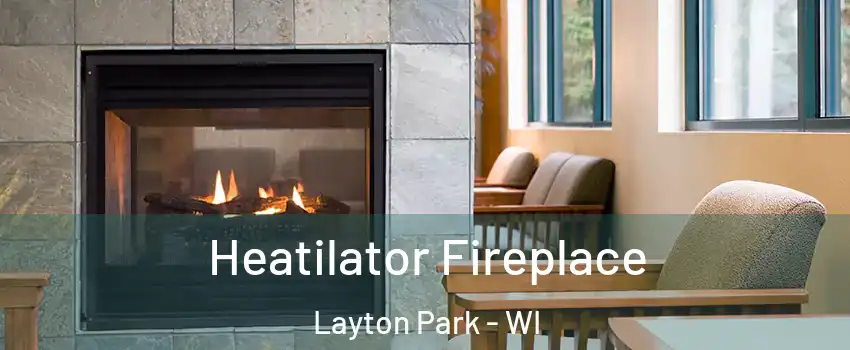 Heatilator Fireplace Layton Park - WI