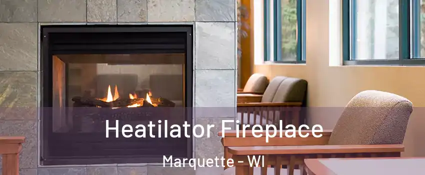 Heatilator Fireplace Marquette - WI