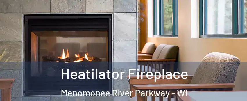 Heatilator Fireplace Menomonee River Parkway - WI