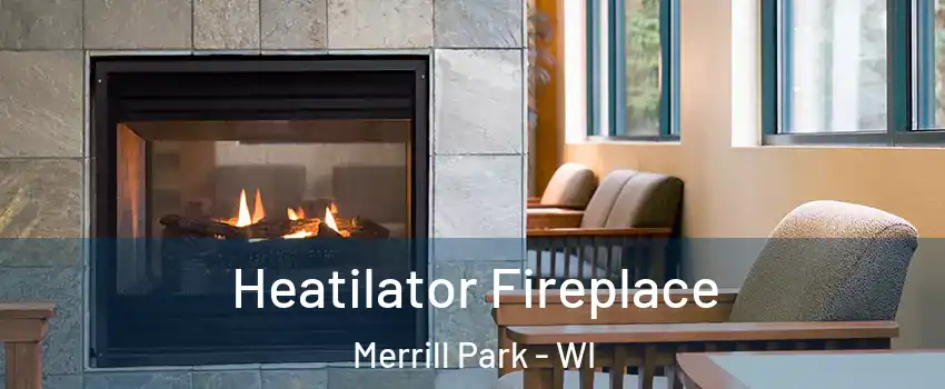 Heatilator Fireplace Merrill Park - WI