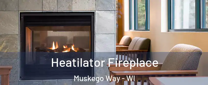 Heatilator Fireplace Muskego Way - WI