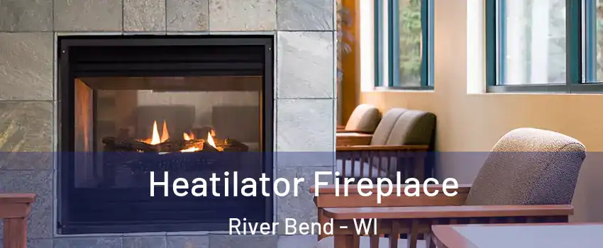 Heatilator Fireplace River Bend - WI