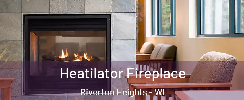 Heatilator Fireplace Riverton Heights - WI