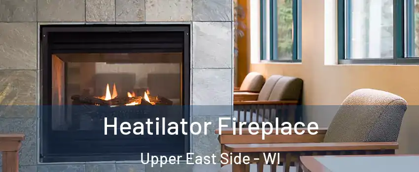 Heatilator Fireplace Upper East Side - WI