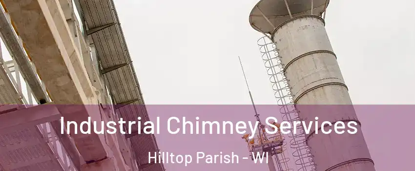 Industrial Chimney Services Hilltop Parish - WI