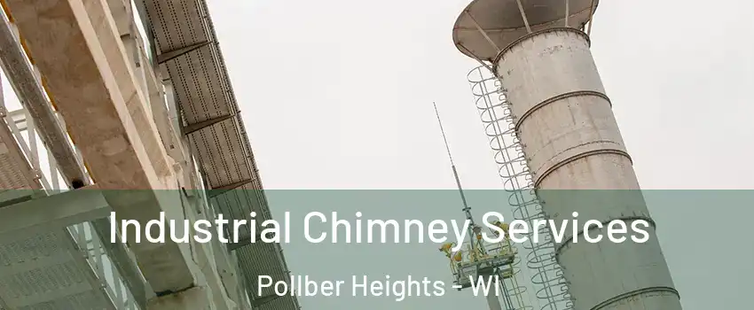 Industrial Chimney Services Pollber Heights - WI