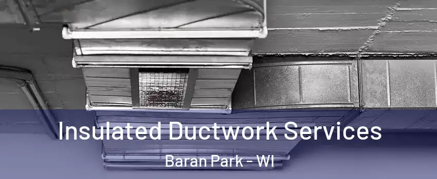 Insulated Ductwork Services Baran Park - WI