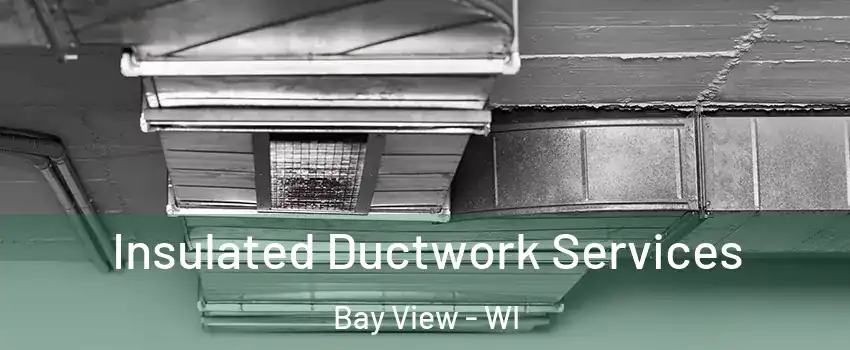 Insulated Ductwork Services Bay View - WI