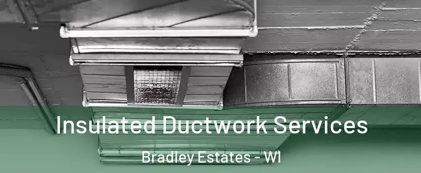 Insulated Ductwork Services Bradley Estates - WI