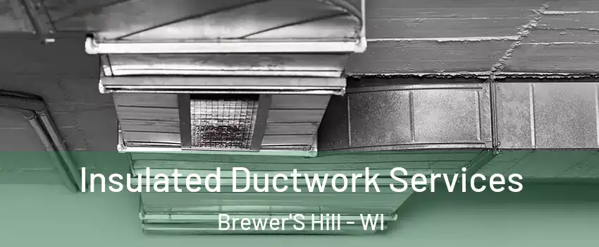 Insulated Ductwork Services Brewer'S Hill - WI