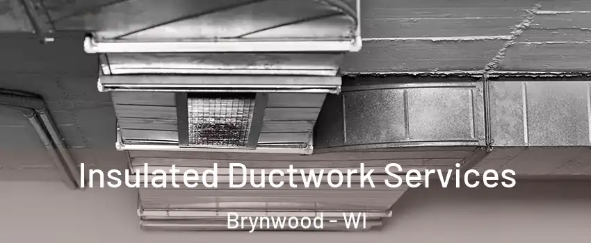 Insulated Ductwork Services Brynwood - WI