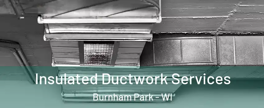 Insulated Ductwork Services Burnham Park - WI