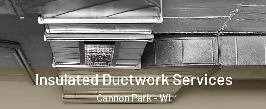 Insulated Ductwork Services Cannon Park - WI