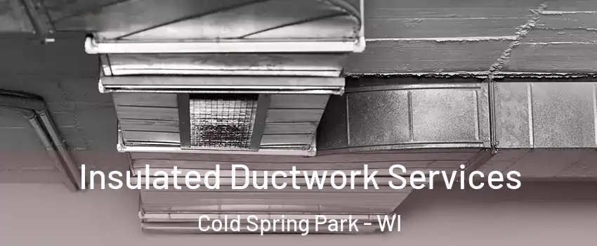 Insulated Ductwork Services Cold Spring Park - WI