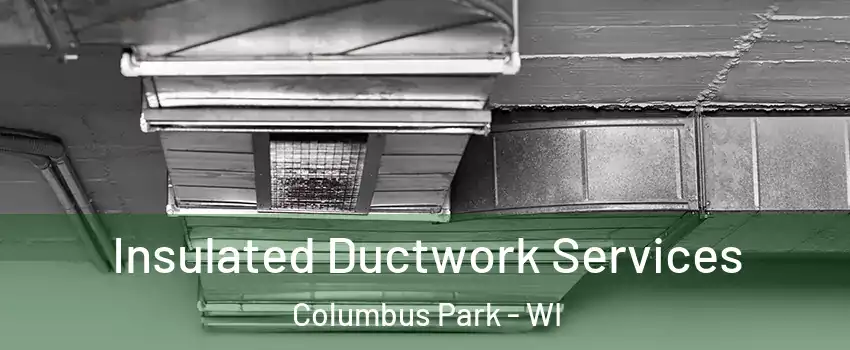 Insulated Ductwork Services Columbus Park - WI