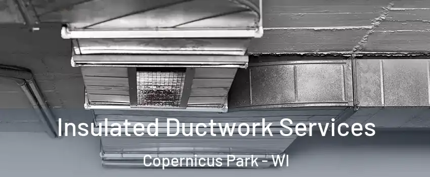 Insulated Ductwork Services Copernicus Park - WI