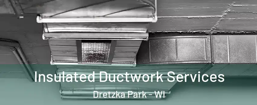 Insulated Ductwork Services Dretzka Park - WI