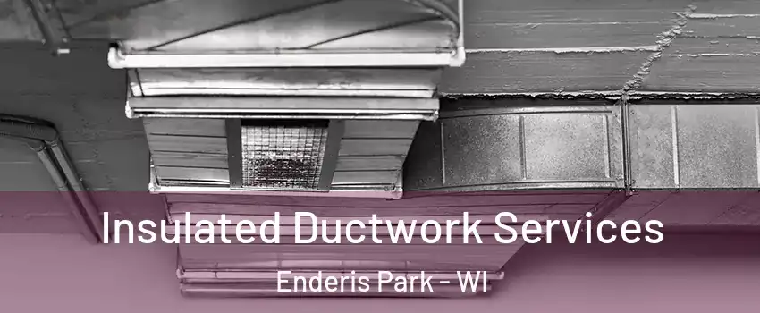 Insulated Ductwork Services Enderis Park - WI