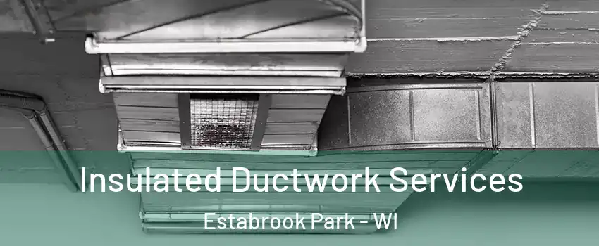 Insulated Ductwork Services Estabrook Park - WI