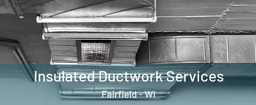 Insulated Ductwork Services Fairfield - WI