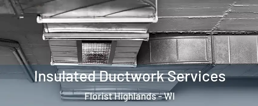 Insulated Ductwork Services Florist Highlands - WI