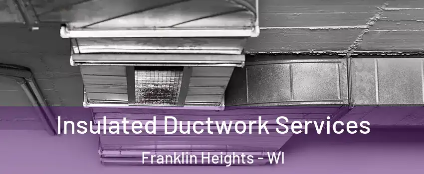 Insulated Ductwork Services Franklin Heights - WI