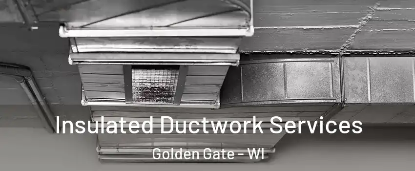 Insulated Ductwork Services Golden Gate - WI