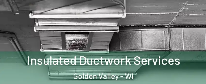 Insulated Ductwork Services Golden Valley - WI