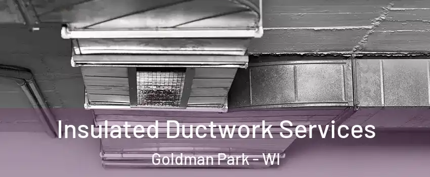 Insulated Ductwork Services Goldman Park - WI