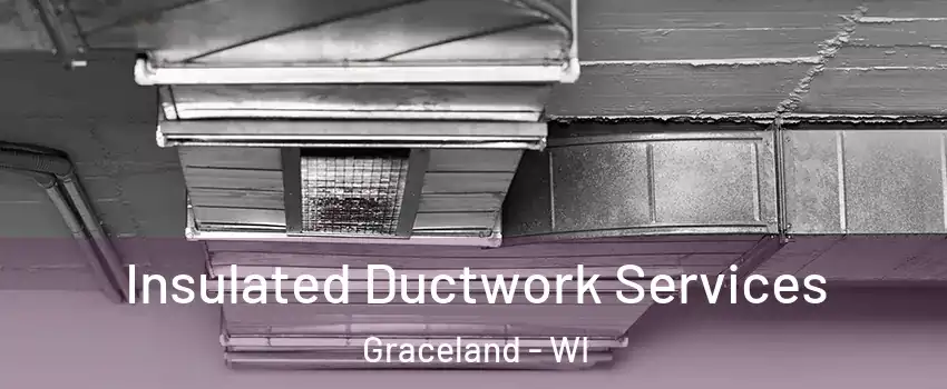 Insulated Ductwork Services Graceland - WI