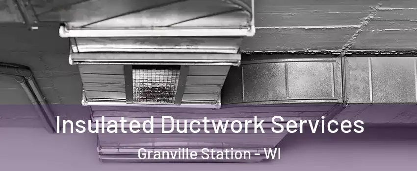 Insulated Ductwork Services Granville Station - WI