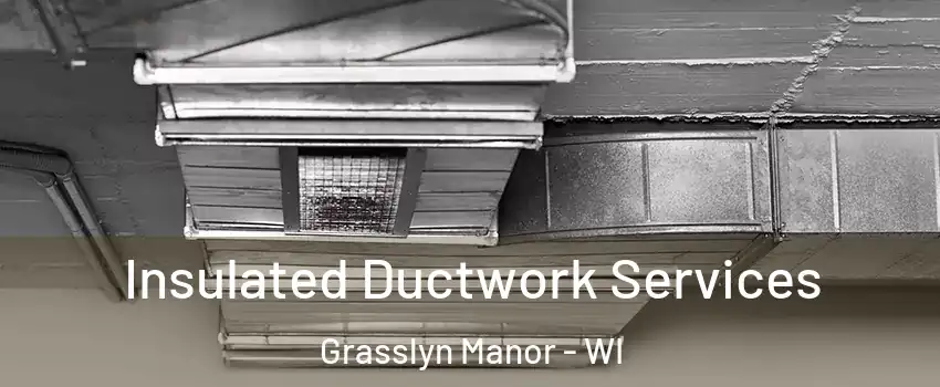 Insulated Ductwork Services Grasslyn Manor - WI