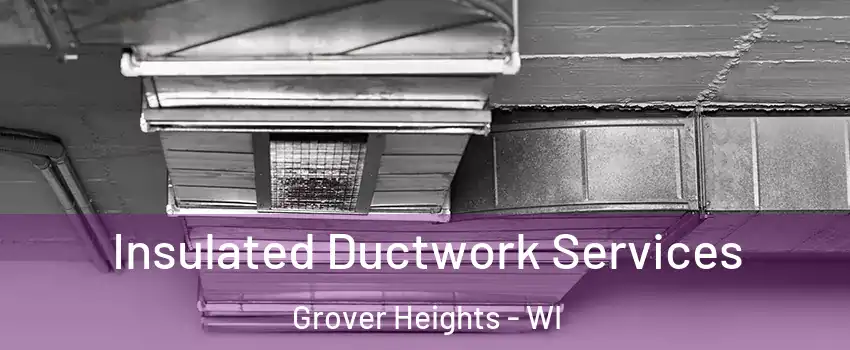 Insulated Ductwork Services Grover Heights - WI