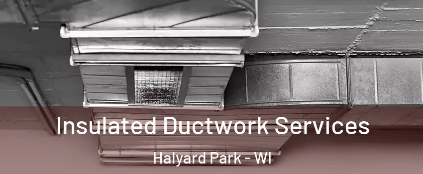 Insulated Ductwork Services Halyard Park - WI