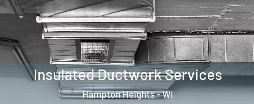 Insulated Ductwork Services Hampton Heights - WI