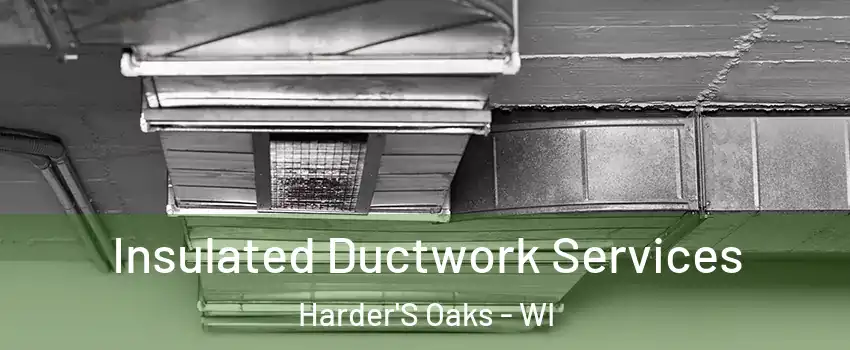 Insulated Ductwork Services Harder'S Oaks - WI