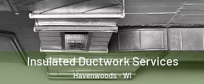 Insulated Ductwork Services Havenwoods - WI