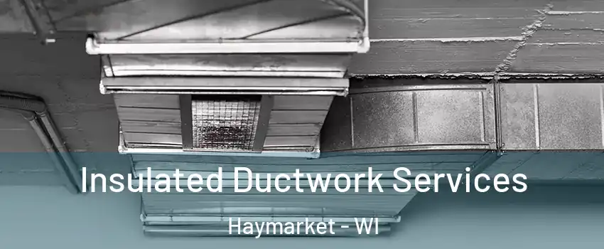 Insulated Ductwork Services Haymarket - WI