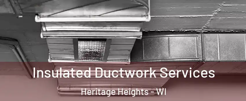 Insulated Ductwork Services Heritage Heights - WI